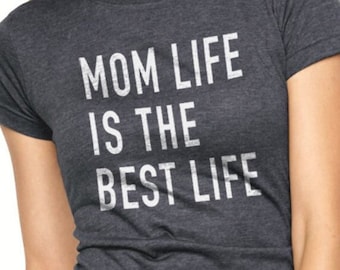 Birthday Gift for Mom - Mom Life is The Best Life - Mothers Day Gift - Christmas Gift - Womens T Shirt Gift for Mom - Mom Day Gift for Her