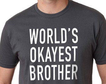 Brother Gift Brother World's Okayest Brother Shirt Valentines Day Gift - Birthday Gift Funny Shirt Men Anniversary Gift My Brother Shirt