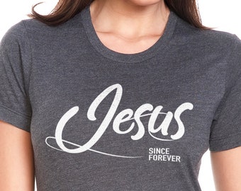 Jesus Since Forever Shirt: Funny Christian Women's Tee