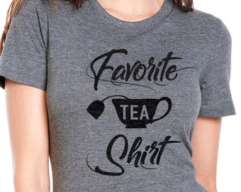 Tea Shirt Gift Favorite Tea Shirt Funny T Shirt Cool Tea Shirt Womens TShirt Wife Tea Shirt Mothers Day Gift Mom Tea Shirt Gift