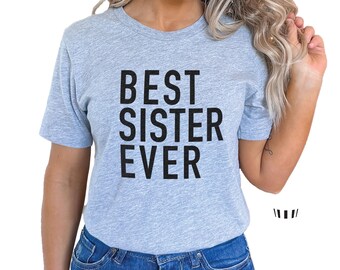 Best Sister Ever T-Shirt | Funny Women's Tee, Sister Gift