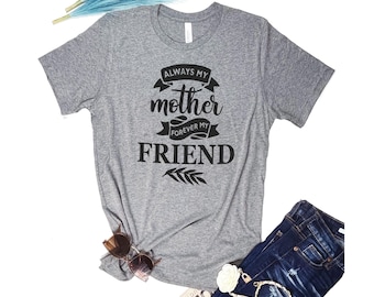 Mother's Day Shirt - Always My Mother, Forever My Friend