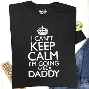 Baby Newborn New Dad Shirt | I Can&#39;t Keep Calm I&#39;m Going to Be a Daddy | Perfect Fathers Day Gift for Dad-to-Be