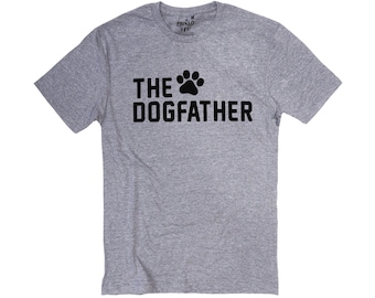 The Dogfather T-Shirt | Funny Dog Dad Tee | Pet Lover Gift