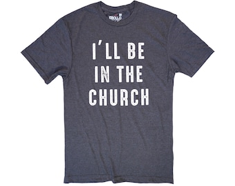 I'll Be In The Church Shirt – Funny Dad Gift