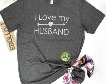 I Love My Husband Shirt: Funny Wife Gift, Valentine's Day Tee