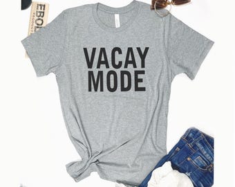 Vacay Mode Shirt, Funny Vacation Tee, Christmas Gift for Travelers, Trip