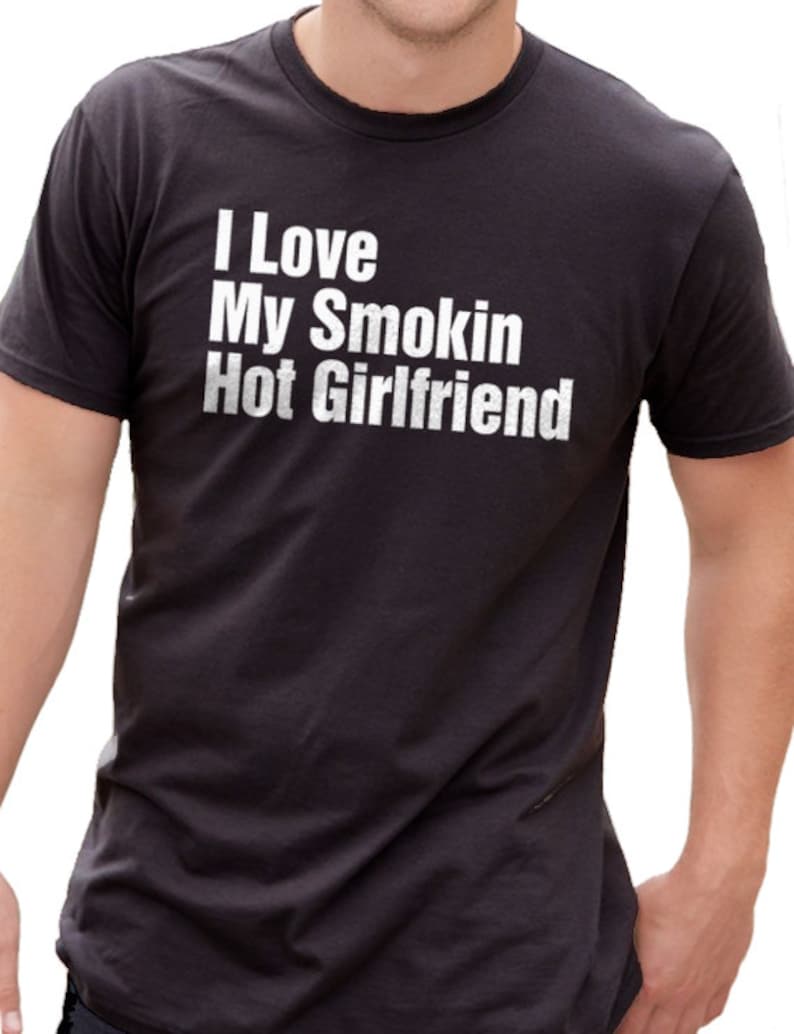 Funny Shirt Men Boyfriend Shirt I Love My Smokin Hot Etsy