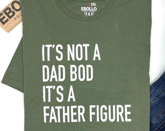It's Not a Dad Bod Father Figure T-Shirt – Funny Dad Gift