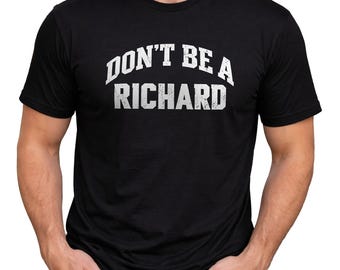 Don't Be a Richard Shirt, Funny Sarcastic Tee, Gag Gift for Men, Christmas Humor