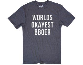 Grilling Gift, Worlds Okayest BBQer T-Shirt | Funny Fathers Day Gift for Him