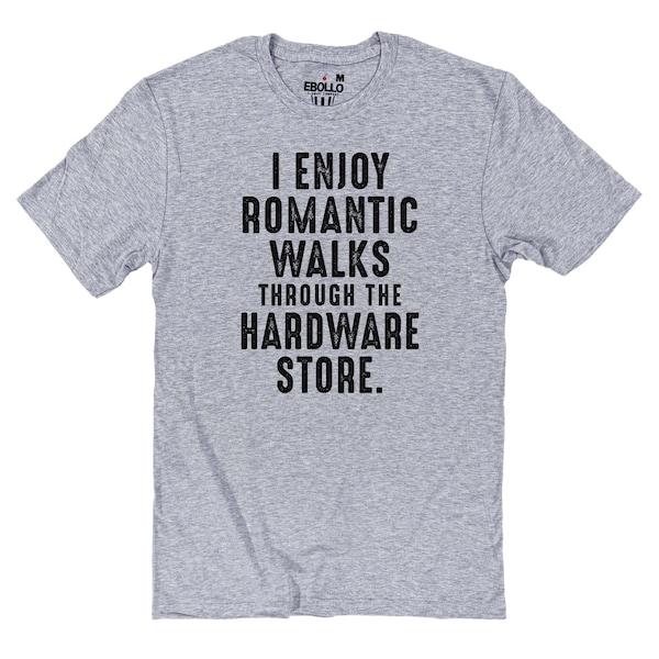 Hardware Store Romantic Walks T-Shirt - Funny Dad Gift