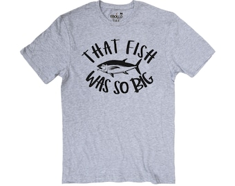 That Fish Was So Big Shirt, Funny Fishing Tee, Christmas Gift for Fisherman