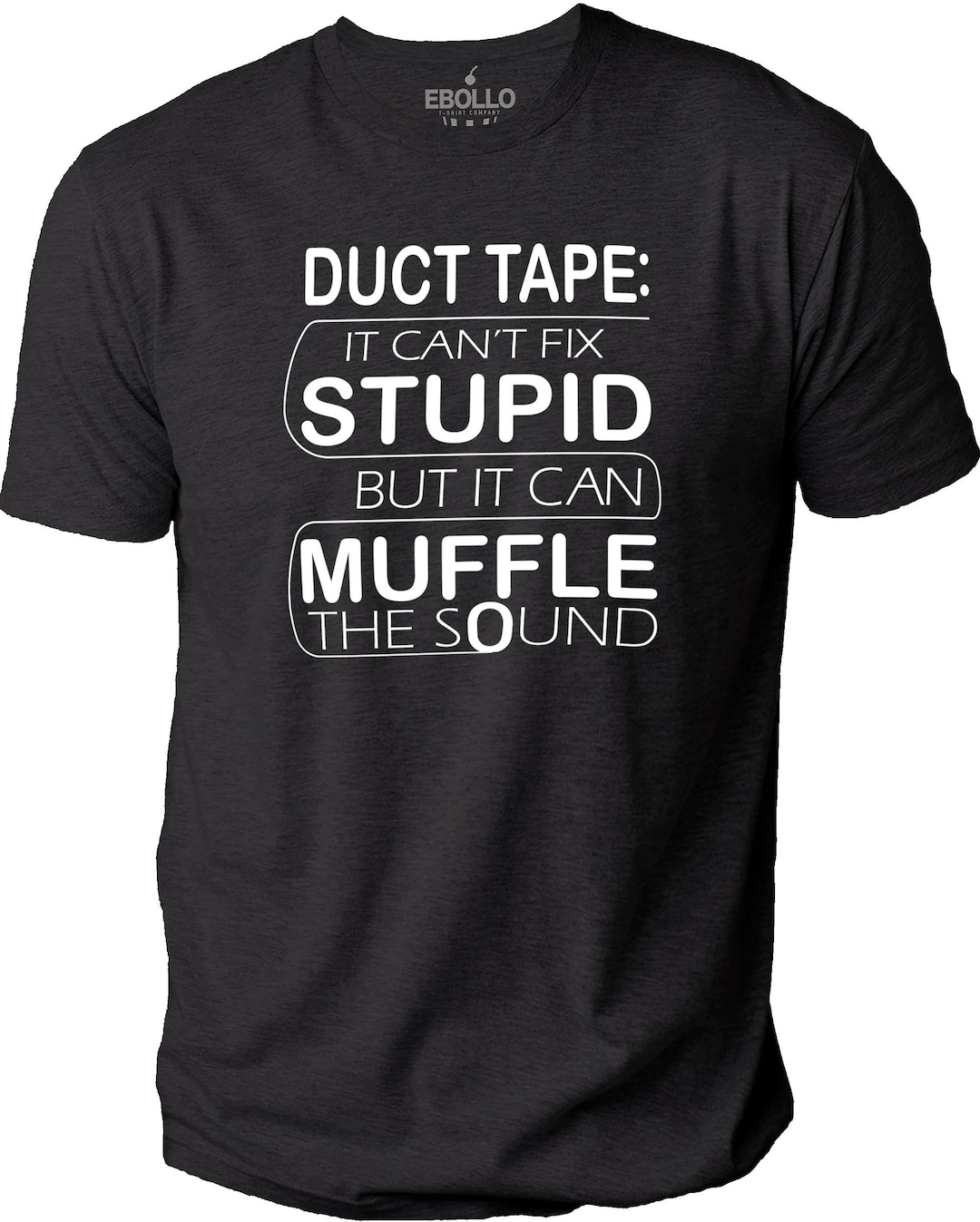 Duct Tape It Can't Fix Stupid but It Can Muffle the Sound T-shirt ...