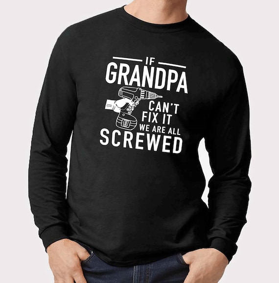 Mens If Grandpa Can't Fix It We're All Screwed Cool T-Shirt Mens If Grandpa Can't Fix It We're All Screwed Cool T-Shirt