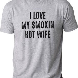 Funny Shirt for Men I Love My Smokin Hot Wife Shirt Fathers Day Gift Husband Gift Dad Gift Funny T-Shirt Gift for Husband image 2