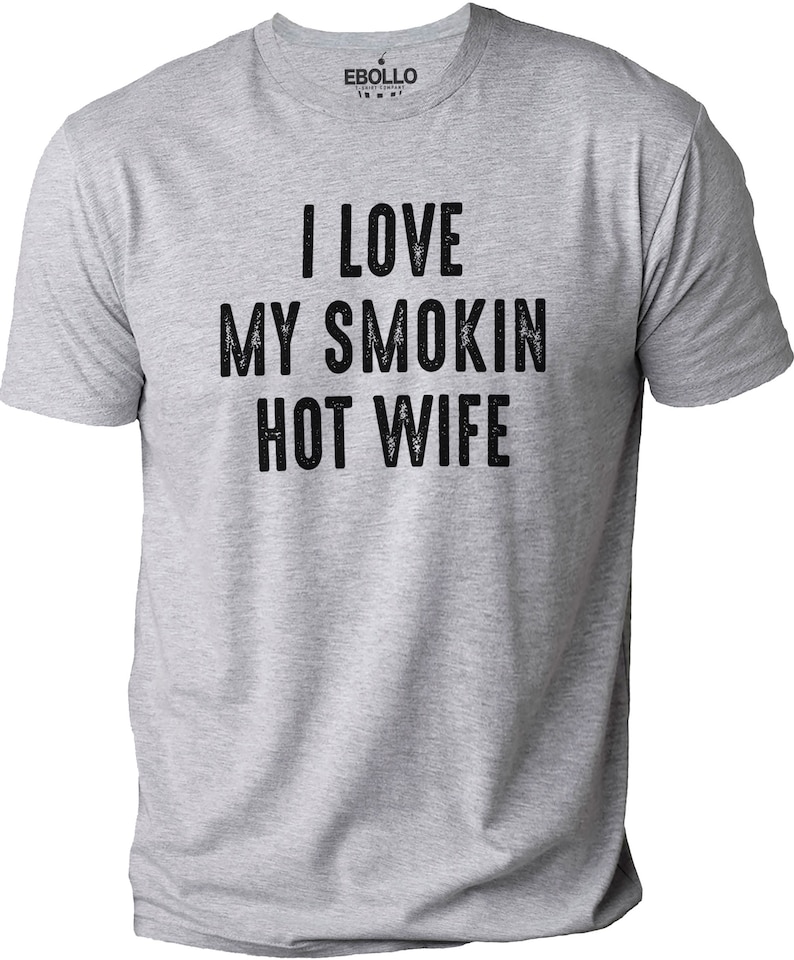 Funny Shirt for Men I Love My Smokin Hot Wife Shirt Fathers Day Gift Husband Gift Dad Gift Funny T-Shirt Gift for Husband image 2