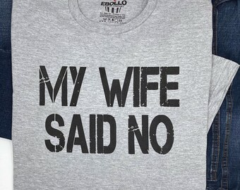 Funny Husband T-Shirt: My Wife Said No - Humorous Gift