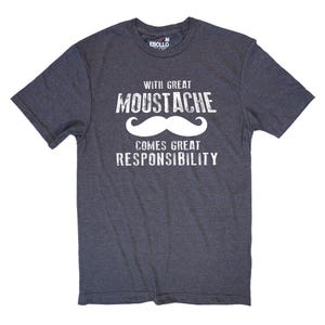 May include: Dark gray t-shirt with the text "WITH GREAT MOUSTACHE COMES GREAT RESPONSIBILITY" in white. The word "MOUSTACHE" features a white mustache graphic. The shirt is short-sleeved and has a crew neck.
