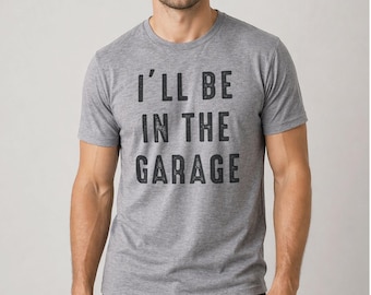 Divertida camiseta "Estaré en el garaje": Regalo ideal para el Día del Padre para mecánicos, maridos y papás.