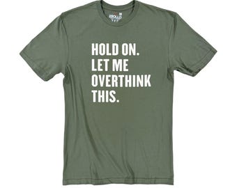 Sarcastic Shirt, Hold On Let Me Overthink This' Fathers day Gifts for Friends