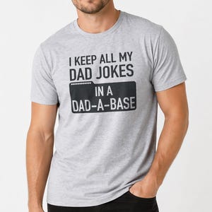 Sarcastic Funny Dad Jokes T-Shirt – I Keep All My Jokes in a Dad-A-Base (Fathers Day Gift)