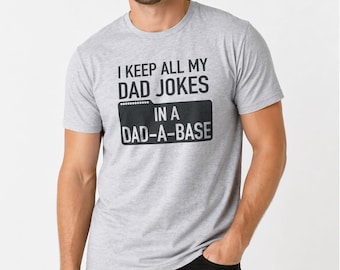 Sarcastic Dad Jokes Shirt - I Keep All My Jokes in a Dad-A-Base | Fathers Day Gift, Funny Shirts
