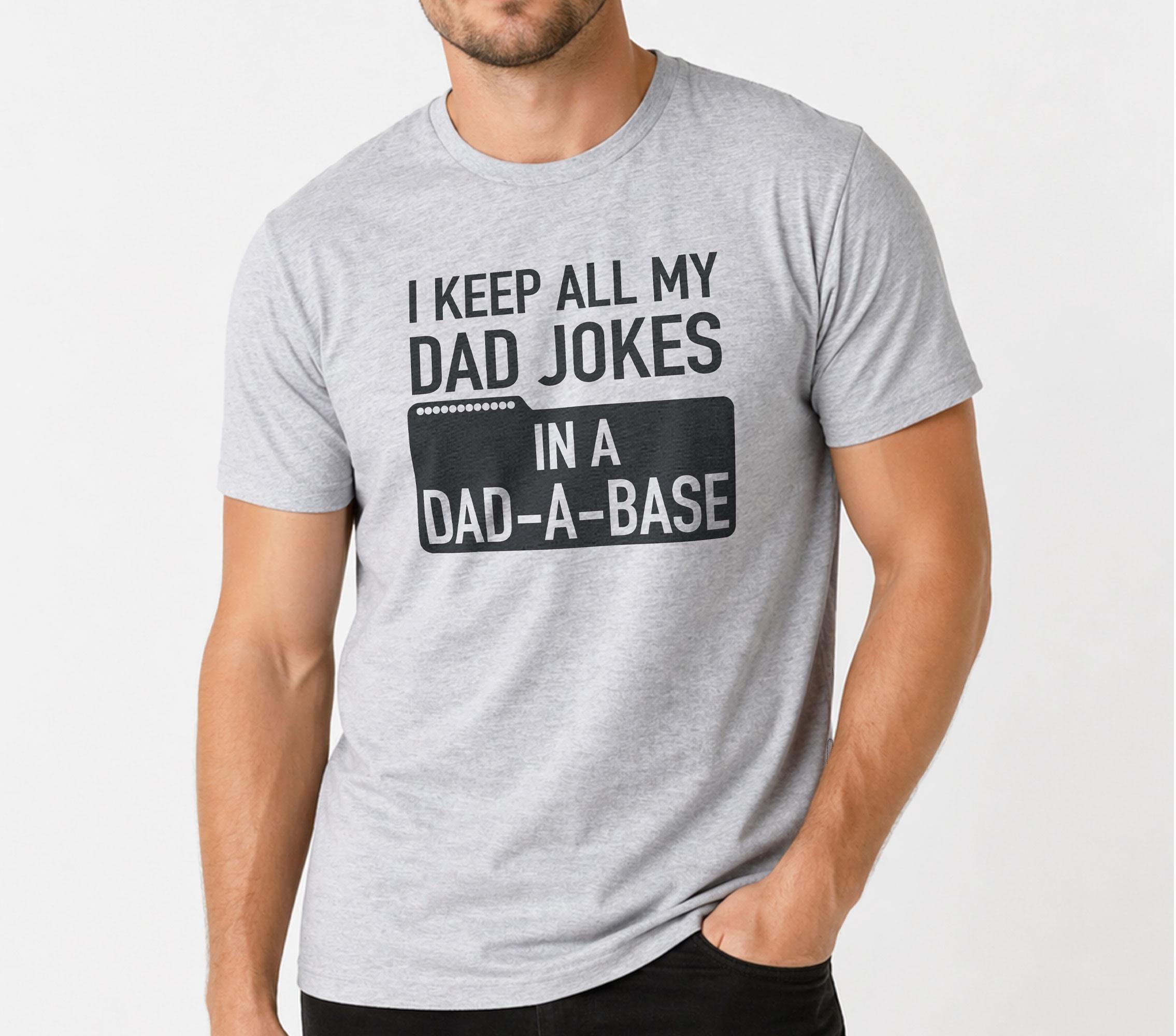 Sarcastic Dad Jokes Shirt - I Keep All My Jokes in a Dad-a-base