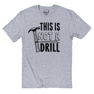 This Is Not a Drill Shirt, Funny Handyman Tee, Christmas Gift for Carpenter