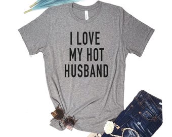 I Love My Hot Husband Shirt, Funny Wife Tee, Sweet Christmas Gift for Her