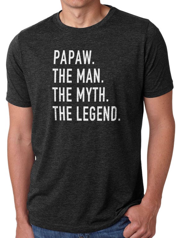 Papaw The Man The Myth The Legend Daddy Gift T-Shirt Papaw The Man The Myth The Legend Daddy Gift T-Shirt