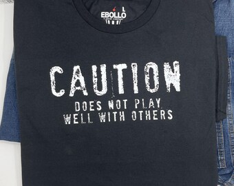 Funny Sarcastic Shirt, Caution Does Not Play Well With Others, Gift for Men