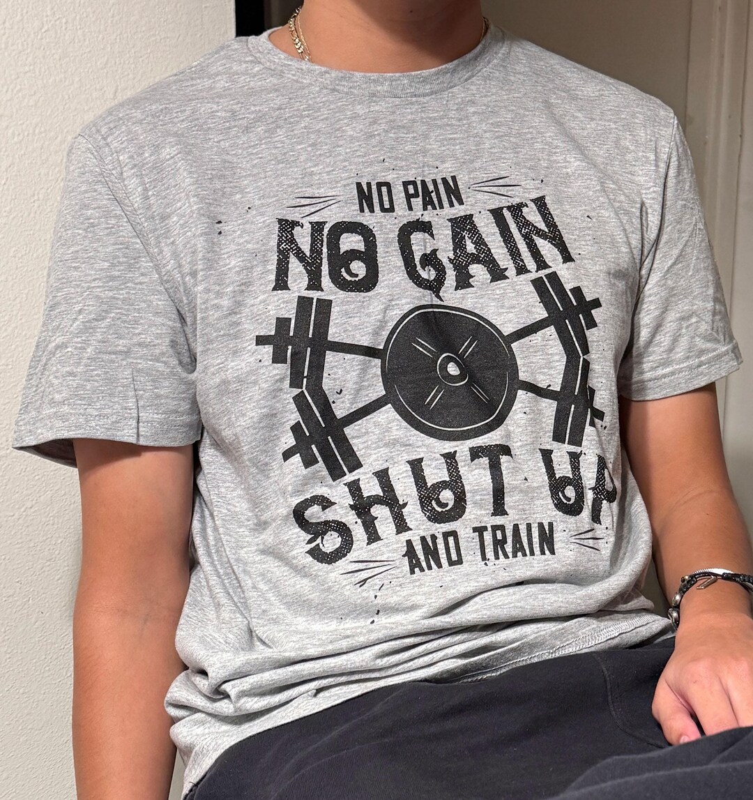 Funny Workout Shirt No Pain No Gain Shut up and Train Men’s Gym T-shirt ...