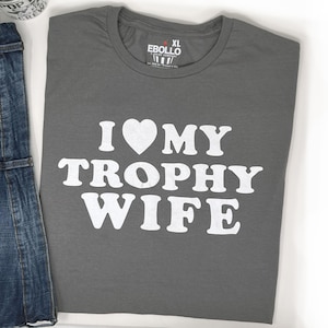 Funny Father&#39;s Day Shirt I Love My Trophy Wife Tee for Husband – Cool Gift for Men, Fun Dad Shirt