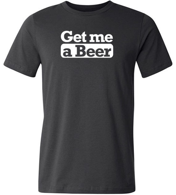 Funny Drinking Shirt Get me a Beer Mens Funny Shirt | Etsy