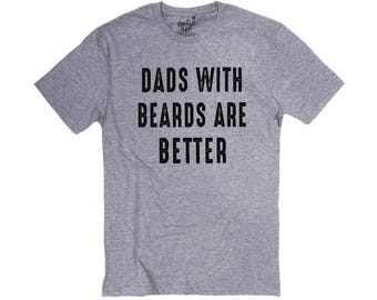 Funny Beard Dad T-Shirt: "Dads With Beards Are Better"
