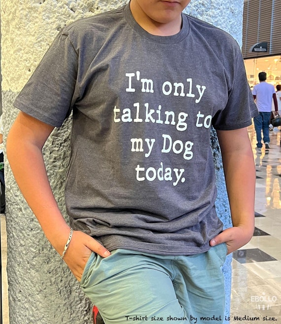 Dog Lover T-Shirt Gift I'm Only Talking To My Dog Today Dog Lover T-Shirt Gift I'm Only Talking To My Dog Today
