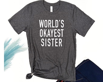 Funny World's Okayest Sister Shirt | Women's Comfy Tee