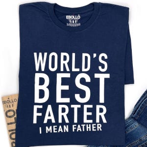 World's Best Farter I Mean Father T-Shirt Fathers Day Gift World's Best Farter I Mean Father T-Shirt Fathers Day Gift