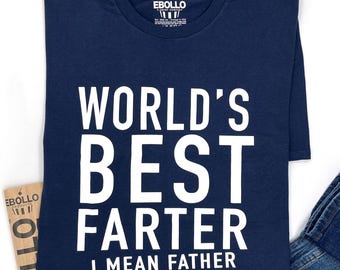World's Best Farter I Mean Father T-Shirt Fathers Day Gift World's Best Farter I Mean Father T-Shirt Fathers Day Gift