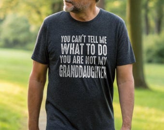 Funny Grandfather T-Shirt: You Can't Tell Me What To Do Tee