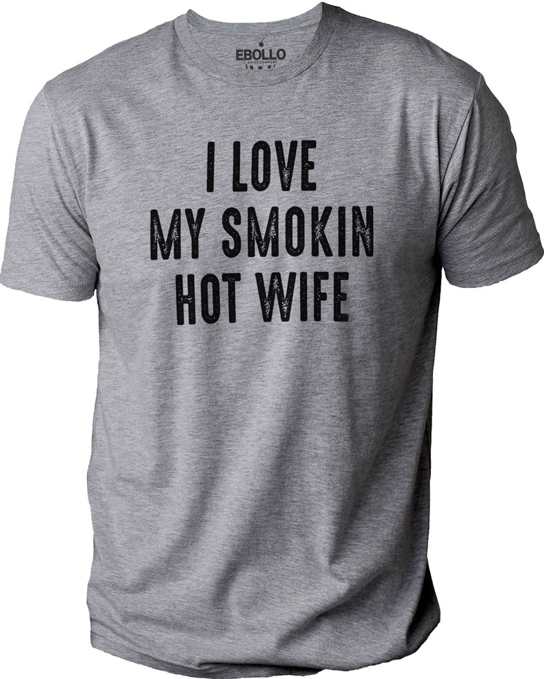 Funny Shirt for Men I Love My Smokin Hot Wife Shirt Fathers Day Gift Husband Gift Dad Gift Funny T-Shirt Gift for Husband image 1