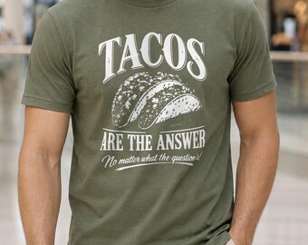 Funny Taco Shirt, Tacos Are the Answer Tee, Gift for Men, Mexican Food Lover