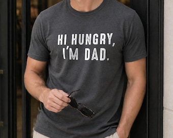 Hi Hungry I'm Dad Shirt | Funny Shirt Men - Fathers Day Gift - Gifts For Dad