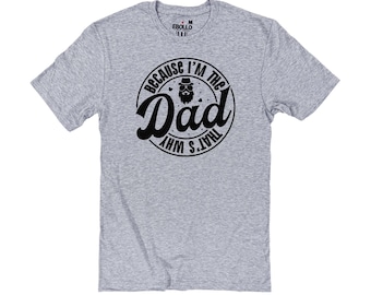 Father's Day Shirt - Because I'm The Dad Funny Shirt - Gift for Dad