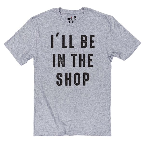 Funny Father's Day T-Shirt – 'I'll Be In The Shop' Tee