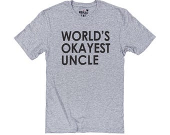 Uncle Shirt | World's Okayest Uncle | Funny Shirt for Men - Uncle Day Gift - Uncle Birthday - Fathers Day Gift - Best Uncle - Uncle Gift