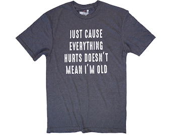 Just Cause Everything Hurts Doesn't Mean I'm Old T-Shirt | Funny Shirt Men, Fathers Day Gift, Daughter to Dad Shirt, Sarcastic Shirt