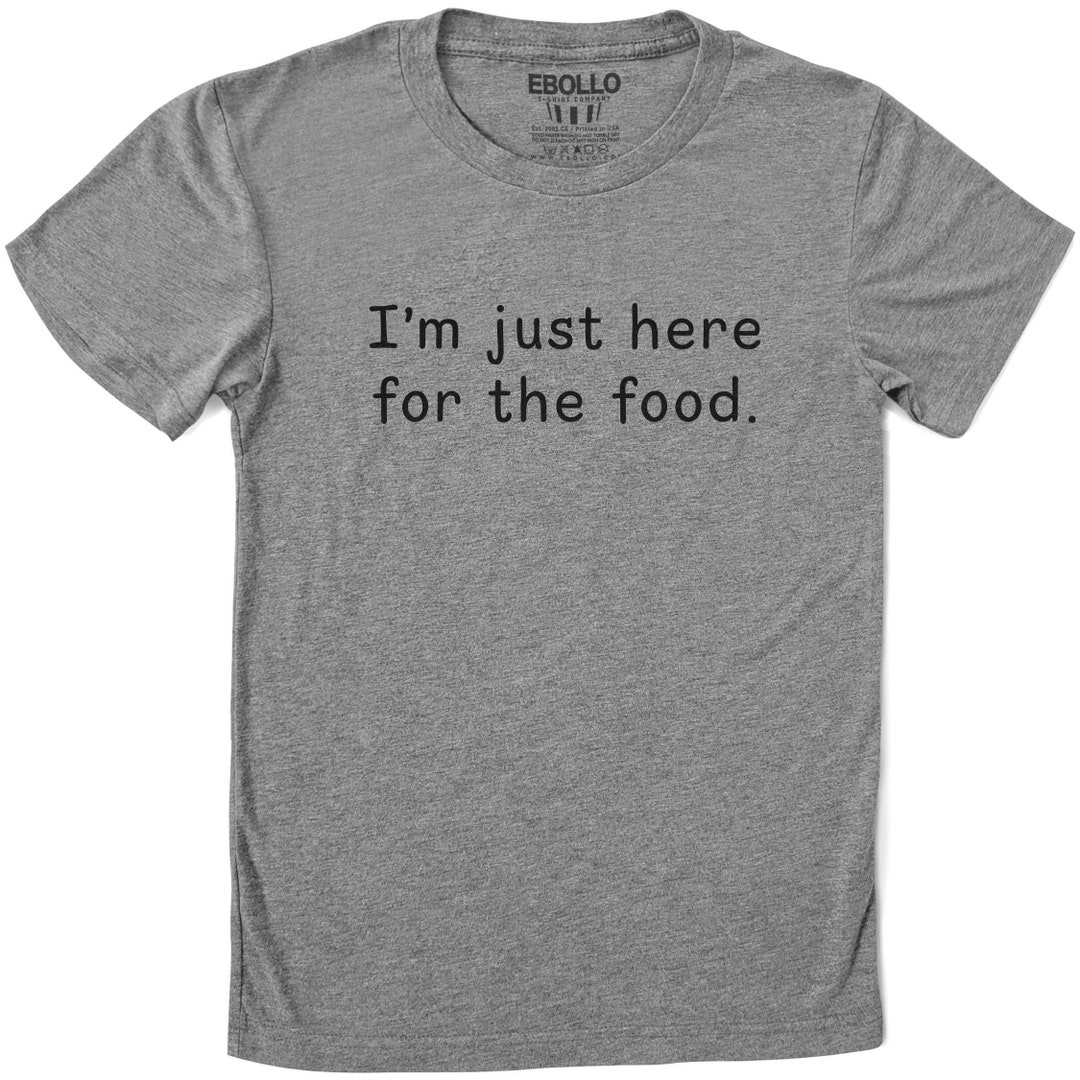 I'm Just Here for the Food Shirt Funny Shirt Men Etsy