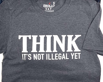 Think It's Not Illegal Yet T-Shirt | Funny Father's Day Gift